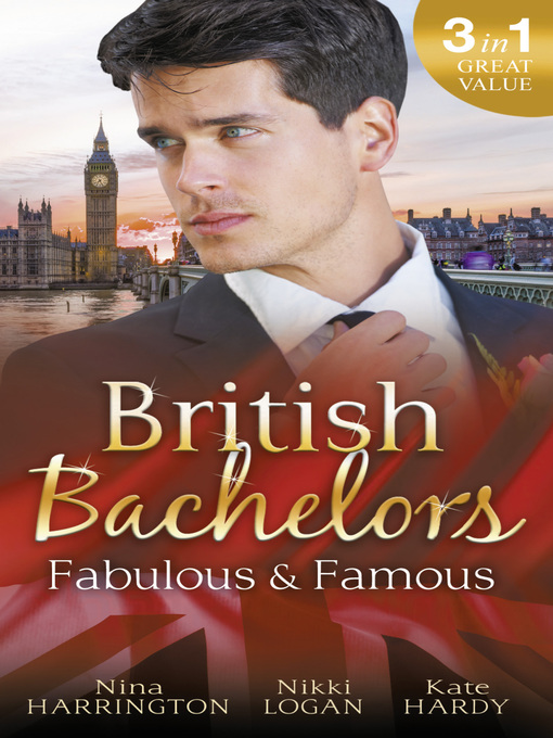 Title details for British Bachelors: Fabulous and Famous: The Secret Ingredient / How to Get Over Your Ex / Behind the Film Star's Smile by Nina Harrington - Available